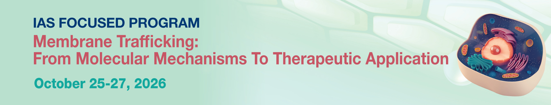 IAS Focused Program on Membrane Trafficking: From Molecular Mechanisms to Therapeutic Applications (Oct 25 – 27, 2026)