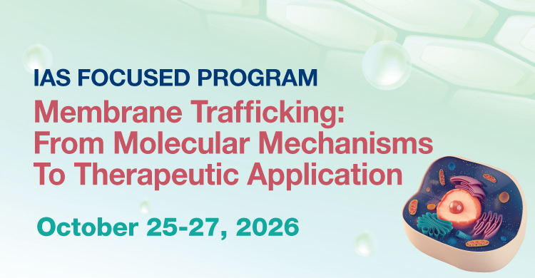 IAS Focused Program on Membrane Trafficking: From Molecular Mechanisms to Therapeutic Applications (Oct 25 – 27, 2026)