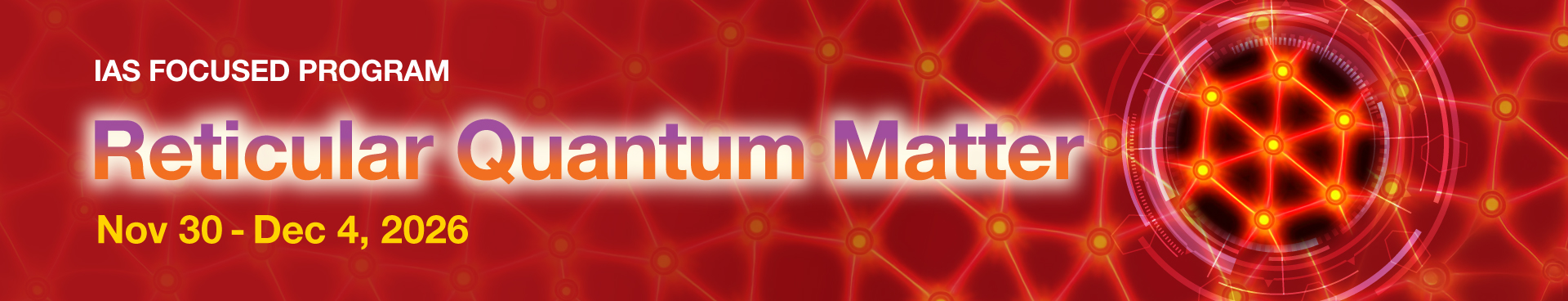 IAS Focused Program on Reticular Quantum Matter (Nov 30 -Dec 4, 2026)